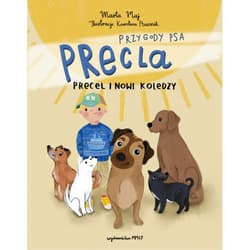 Przygody Psa Precla Precel i nowi koledzy - Marta Maj