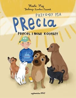 Przygody Psa Precla Precel i nowi koledzy - Marta Maj