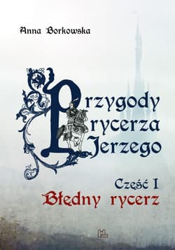 Przygody rycerza Jerzego 1 Błędny Rycerz - Anna Borkowska