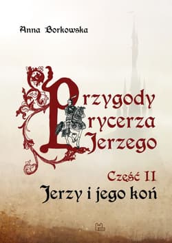 Przygody rycerza Jerzego 2 Jerzy i jego koń - Anna Borkowska