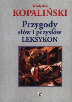 Przygody słów i przysłów Leksykon - Władysław Kopaliński