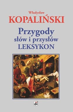 Przygody słów i przysłów. Leksykon wyd. 4 - Władysław Kopaliński