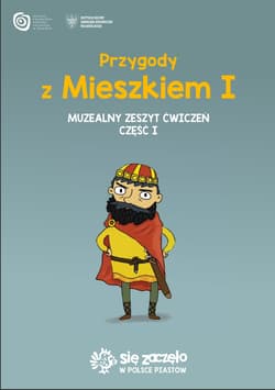 Przygody z Mieszkiem I. Muzealny zeszyt ćwiczeń. Część 1 - Opracowanie Zbiorowe
