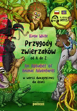Przygody zwierzaków od A do Z An Alphabet of Animal Adventures w wersji dwujęzycznej dla dzieci - Kinga White