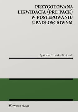 Przygotowana likwidacja (pre-pack) w postępowaniu upadłościowym - Agnieszka Cybulska-Bienioszek