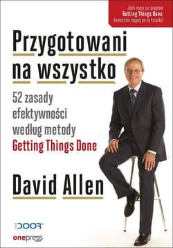 Przygotowani na wszystko 52 zasady efektywności według metody Getting Things Done - David Allen