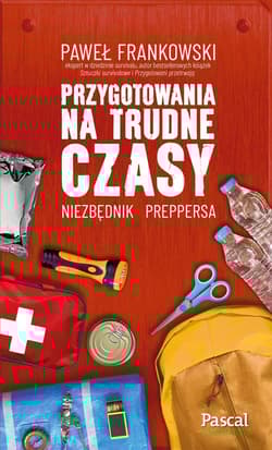Przygotowania na trudne czasy. Niezbędnik preppersa