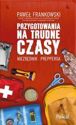 Przygotowania na trudne czasy. Niezbędnik preppersa - Frankowski Paweł