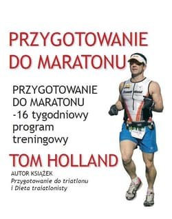 Przygotowanie do maratonu 16 tygodniowy program treningowy - Tom Holland