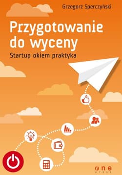 Przygotowanie do wyceny Startup okiem praktyka - Grzegorz Sperczyński