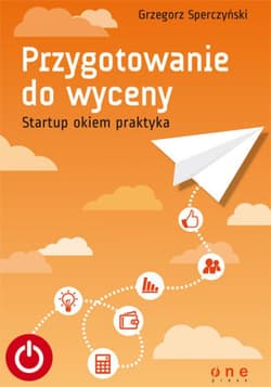 Przygotowanie do wyceny. Startup okiem praktyka - ebook - Grzegorz Sperczyński