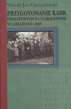 Przygotowanie kadr oświatowych na uchodźstwie w latach 1941-1948 - Chmielewski Witold Jan