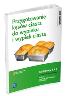 Przygotowanie kęsów ciasta do wypieku i wypiek ciast T.3.3. Podręcznik do nauki zawodu Piekarz Technik technologii żywności Szkoła ponadgimnazjalna - Krystyna Jarosz