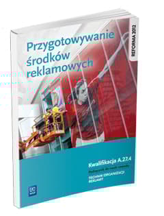 Przygotowanie środków reklamowych. Kwalifikacja A. 27. 4. Podręcznik do nauki zawodu technik organizacji reklamy szkoły ponadgimnazjalne