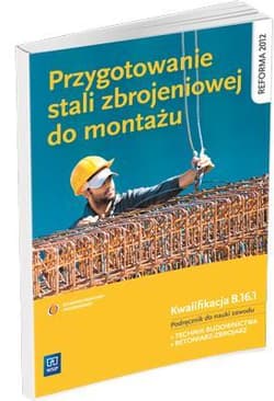 Przygotowanie stali zbrojeniowej do montażu Kwalifikacja B.16.1 Podręcznik do nauki zawodu Technikum, Zasadnicza szkoła zawodowa - Kozłowski Mirosław
