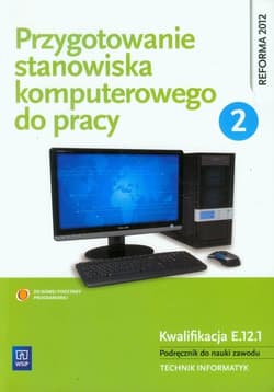 Przygotowanie stanowiska komputerowego do pracy Podręcznik Część 2 do nauki zawodu Technik informatyk. Kwalifikacja E.12.1 - Marciniuk Tomasz, Pytel Krzysztof, Osetek Sylwia