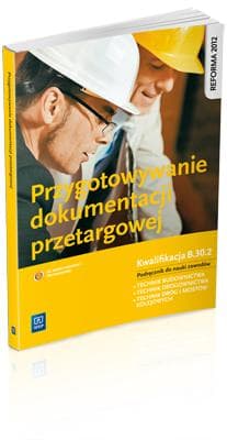 Przygotowywanie dokumentacji przetargowej Podręcznik do nauki zawodu Kwalifikacja B.30.2 Technik budownictwa. Technik drogownictwa. Technik dróg i mostów kolejowych. Szkoła ponadgimnazjalna - Maj Tadeusz