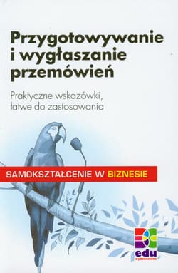 Przygotowywanie i wygłaszanie przemówień Praktyczne wskazówki, łatwe do zastosowania