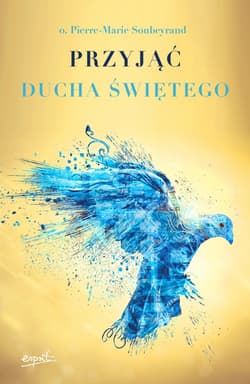 Przyjąć Ducha Świętego - Pierre-Marie Soubeyrand