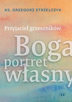 Przyjaciel grzeszników Boga portret własny - Grzegorz  Strzelczyk