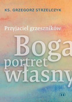 Przyjaciel grzeszników Boga portret własny - Grzegorz  Strzelczyk