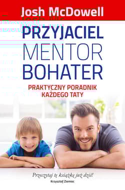 Przyjaciel mentor bohater Praktyczny poradnik każdego taty