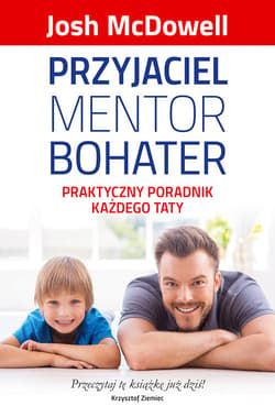 Przyjaciel mentor bohater Praktyczny poradnik każdego taty