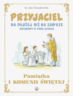 Przyjaciel na dłużej niż na zawsze Edycja pierwszokomunijna - ks. Jan Twardowski