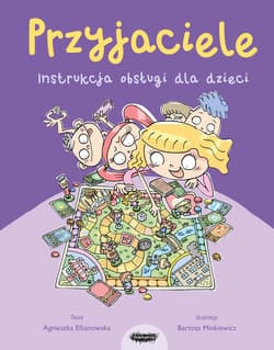 Przyjaciele. Instrukcja obsługi dla dzieci - ebook - Agnieszka Elbanowska