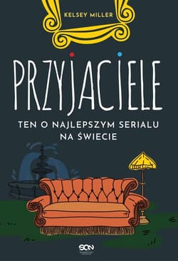 Przyjaciele. Ten o najlepszym serialu na świecie - Kelsey Miller