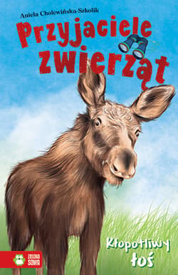 Przyjaciele zwierząt Kłopotliwy łoś - Cholewińska-Szkolik