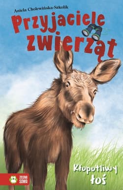 Przyjaciele zwierząt Kłopotliwy łoś - Cholewińska-Szkolik