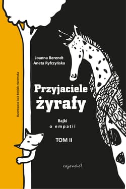 Przyjaciele żyrafy Bajki o empatii Tom 2 - Aneta Ryfczyńska, Berendt Joanna