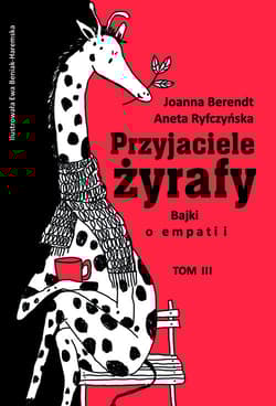 Przyjaciele żyrafy Bajki o empatii Tom 3 - Berendt Joanna, Aneta Ryfczyńska