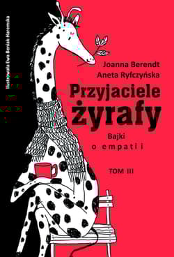 Przyjaciele żyrafy Bajki o empatii Tom 3 - Berendt Joanna, Aneta Ryfczyńska