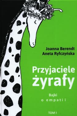 Przyjaciele żyrafy Tom 1 Bajki o empatii - Berendt Joanna, Aneta Ryfczyńska