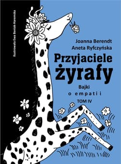 Przyjaciele żyrafy Tom 4 Bajki o empatii - Aneta Ryfczyńska, Berendt Joanna