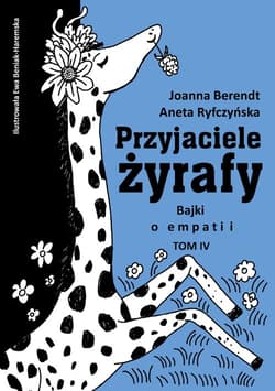 Przyjaciele żyrafy Tom 4 Bajki o empatii - Aneta Ryfczyńska, Berendt Joanna