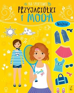 Przyjaciółki i moda Na sportowo - Opracowanie Zbiorowe