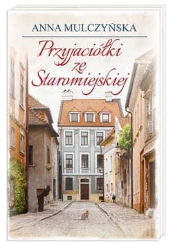 Przyjaciółki ze Staromiejskiej - Anna Mulczyńska