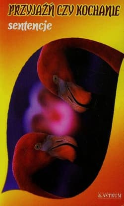 Przyjaźń czy kochanie Sentencje - Dorota  Strukowska