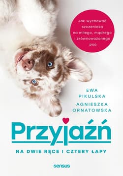 Przyjaźń na dwie ręce i cztery łapy. Jak wychować szczeniaka na miłego, mądrego i zrównoważonego psa - audiobook - Ewa Pikulska, Agnieszka Ornatowska