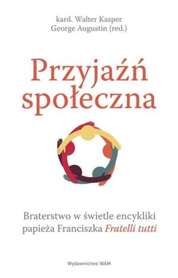 Przyjaźń społeczna Braterstwo w świetle encykliki papieża Franciszka Fratelli tutti - Augustin George, Kasper Walter