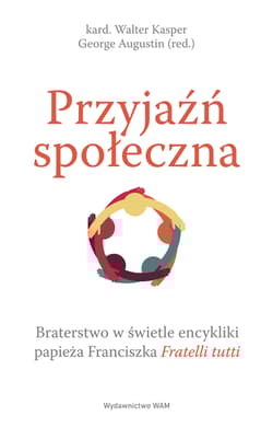 Przyjaźń społeczna Braterstwo w świetle encykliki papieża Franciszka Fratelli tutti - Augustin George, Kasper Walter