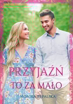 Przyjaźń to za mało Tom 2 - Rępalska Monika