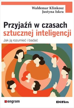 Przyjaźń w czasach sztucznej inteligencji Jak ją rozumieć i badać - Klinkosz Waldemar