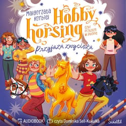 Przyjaźń zwycięża. Hobby horsing, czyli przyjaźń w galopie - audiobook - Małgorzata Korbiel