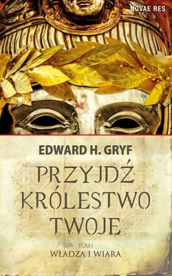 Przyjdź królestwo twoje Tom 1 Władza i wiara - Gryf Edward H.