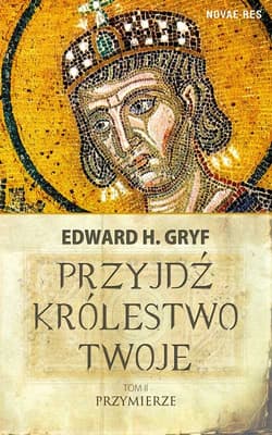 Przyjdź królestwo twoje Tom 2 Przymierze - Gryf Edward H.