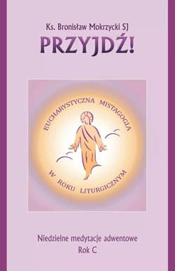 Przyjdź Niedzielne medytacje adwentowe - ks. Bronisław Mokrzycki SJ
